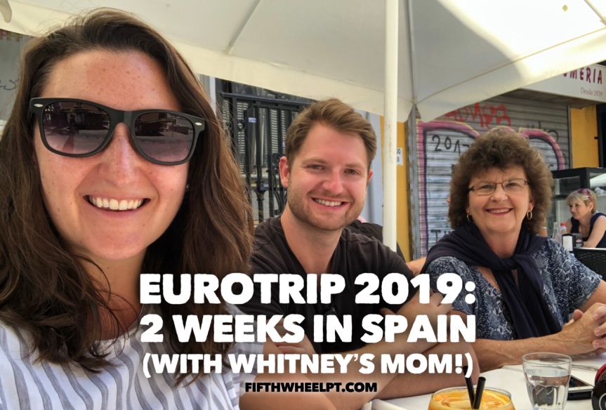 EuroTrip 2019: 2 weeks in Spain, with Whitney’s Mom!
