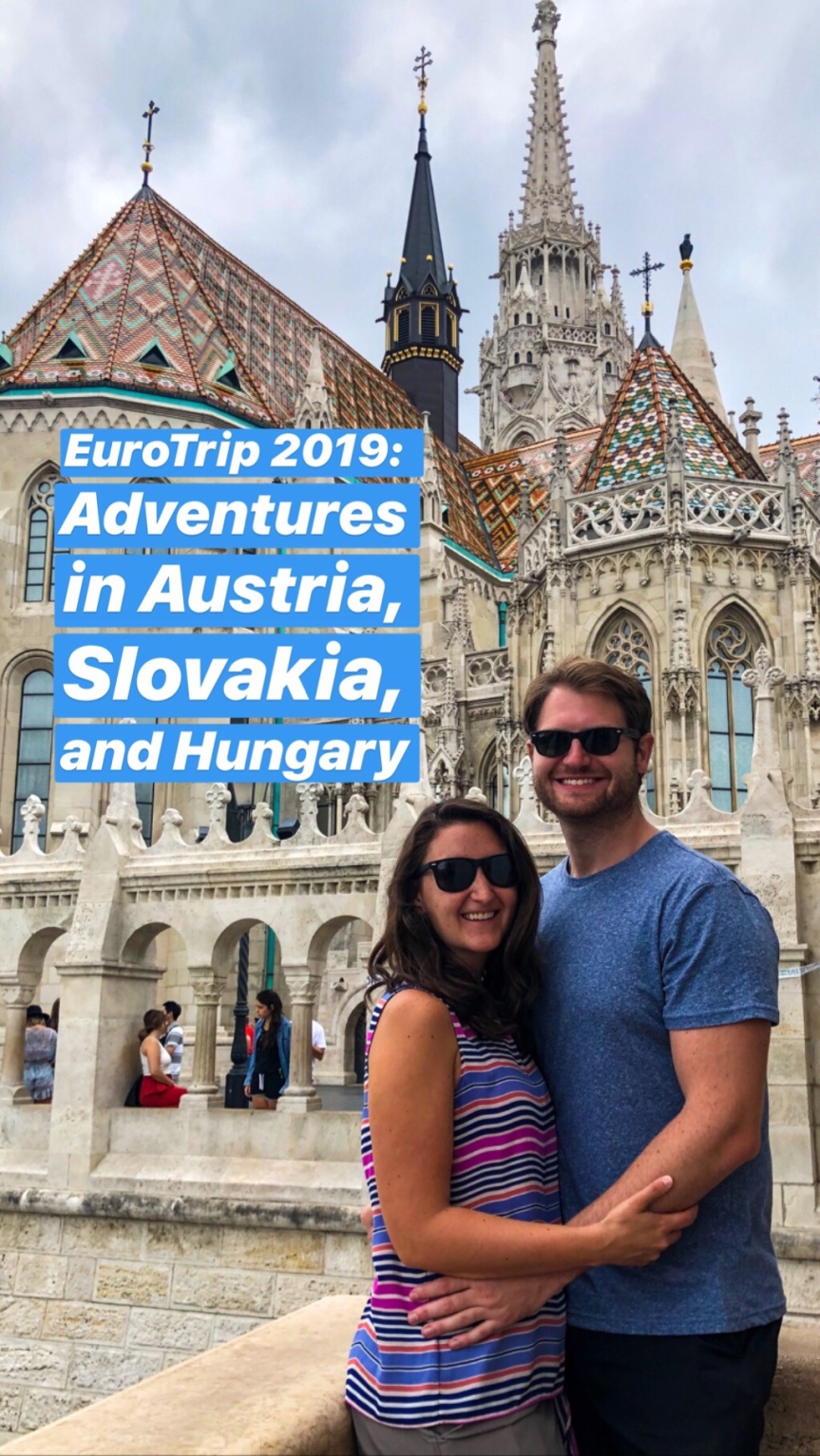 EuroTrip 2019: Austria, Slovakia, and Hungary!