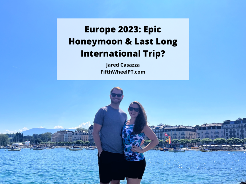 Europe 2023: Epic Honeymoon and Last Long International Trip?