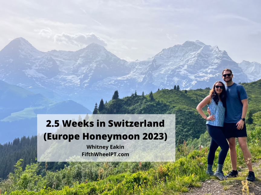 2.5 Weeks in Switzerland (Europe Honeymoon 2023)