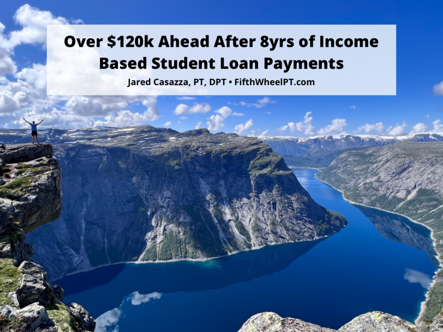 Over $120,000 Ahead After 8 Years of Income Based Student Loan Payments